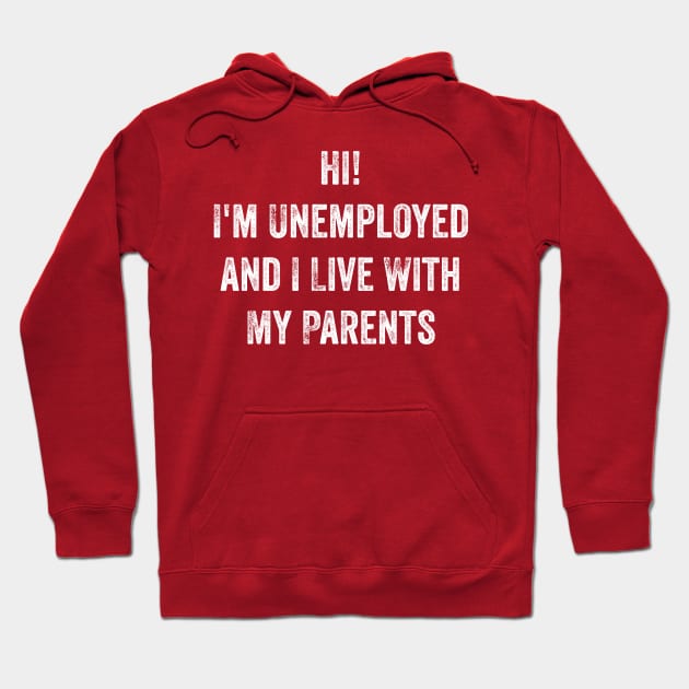 Hi, I'm Unemployed and I Live With My Parents Hoodie by n23tees